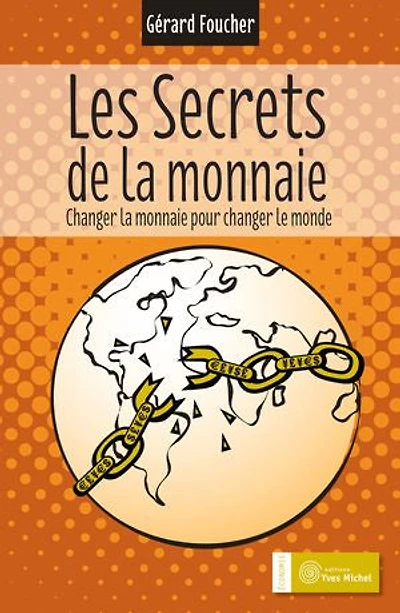 Les secrets de la monnaie - Changer la monnaie pour changer le monde