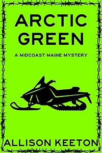 Arctic Green: A Midcoast Maine Mystery