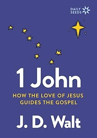 1 John: How the Love of Jesus Guides Gospel