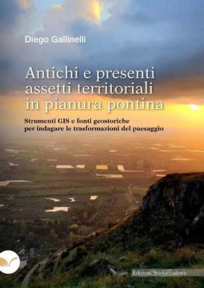 Antichi e presenti assetti territoriali in pianura pontina: Strumenti GIS e fonti geostoriche per indagare le trasformazioni del paesaggio