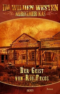 Im wilden Westen Nordamerikas 09: Der Geist von Rio Pecos
