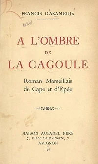 À l'ombre de la cagoule: Roman marseillais de cape et d'épée