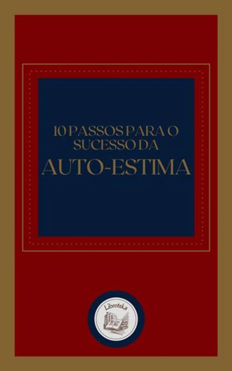 10 PASSOS PARA O SUCESSO DA AUTO-ESTIMA