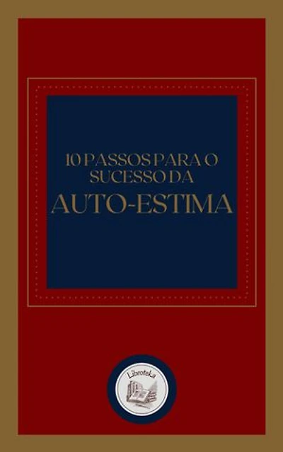 10 PASSOS PARA O SUCESSO DA AUTO-ESTIMA