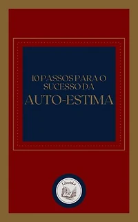 10 PASSOS PARA O SUCESSO DA AUTO-ESTIMA