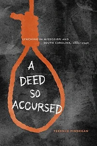 A Deed So Accursed: Lynching Mississippi and South Carolina, 1881-1940