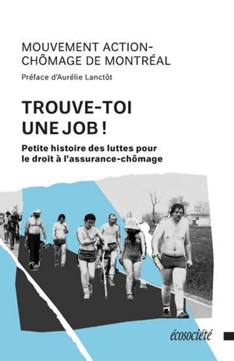 Trouve-toi une job!: Petite histoire des luttes pour le droit à l'assurance-chômage