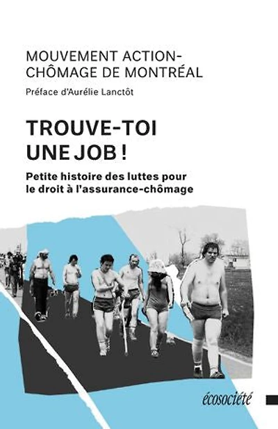 Trouve-toi une job!: Petite histoire des luttes pour le droit à l'assurance-chômage