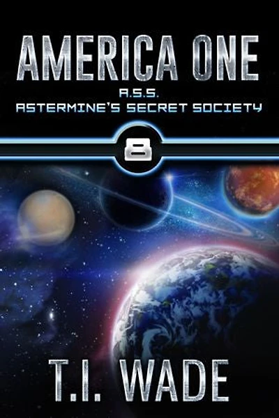 AMERICA ONE-A.S.S. Astermine's Secret Society (Book 8): A.S.S. Astermine's Secret Society