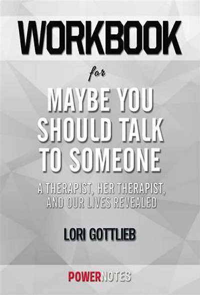 Workbook on Maybe You Should Talk To Someone: A Therapist, HER Therapist, and Our Lives Revealed by Lori Gottlieb (Fun Facts & Trivia Tidbits)