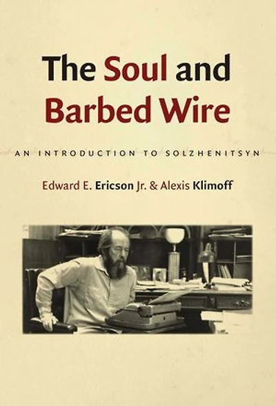 The Soul and Barbed Wire: An Introduction to Solzhenitsyn