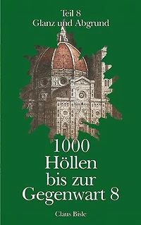 1000 Höllen bis zur Gegenwart: Glanz und Abgrund
