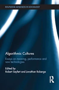 Algorithmic Cultures: Essays On Meaning, Performance And New Technologies