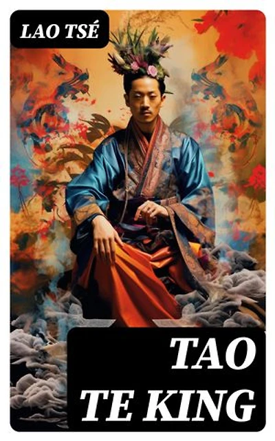 Tao Te King: Edición enriquecida. Clásicos de la literatura