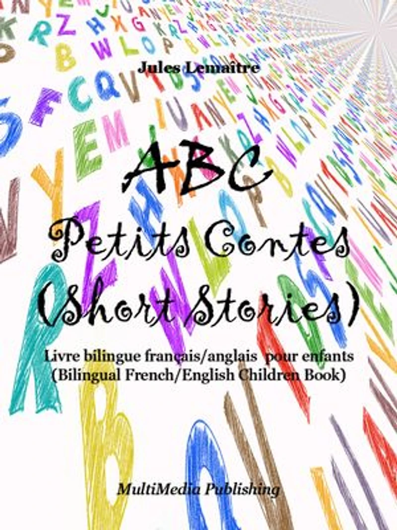 ABC Petits Contes (Short Stories): Livre bilingue français/anglais pour enfants (Bilingual French/English Children Book)