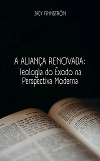 A Aliança Renovada: Teologia do Êxodo na Perspectiva Moderna