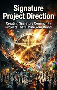Signature Project Direction: Creating Signature Community Projects That Define Your Brand