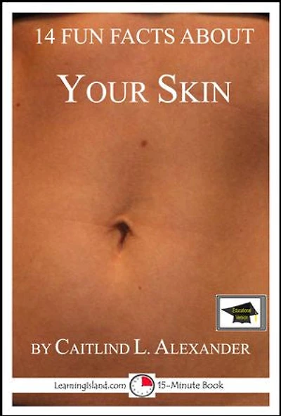 14 Fun Facts About Your Skin: Educational Version