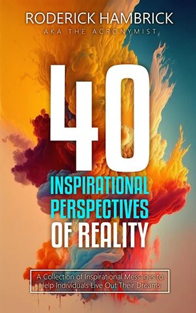 40 Inspirational Perspectives of Reality: A Collection of Inspirational Messages to Help Individuals Live Out Their Dreams