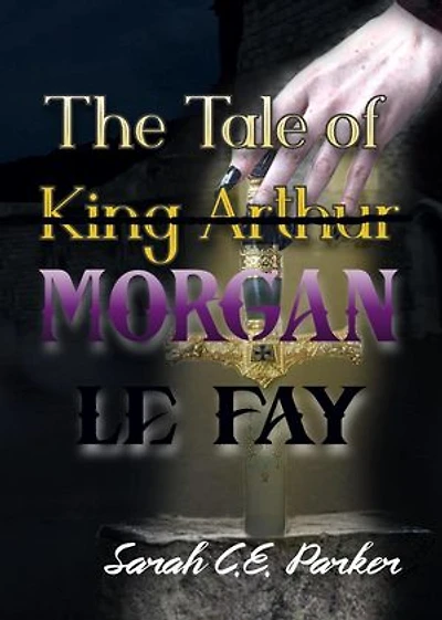 The Tale of King--MORGAN LE FAY: Twisted Tales of Camelot, #1