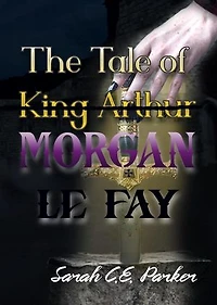 The Tale of King--MORGAN LE FAY: Twisted Tales of Camelot, #1