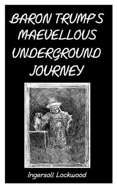 BARON TRUMP’S MARVELLOUS UNDERGROUND JOURNEY: The Last President