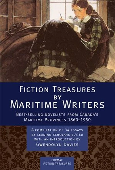 Fiction Treasures by Maritime Writers: Best-selling novelists of Canadas Maritime provinces 1860-1950