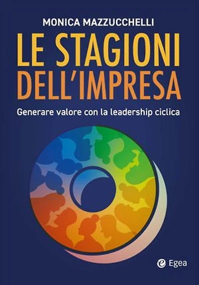 Le stagioni dell'impresa: Generare valore con la leadership ciclica