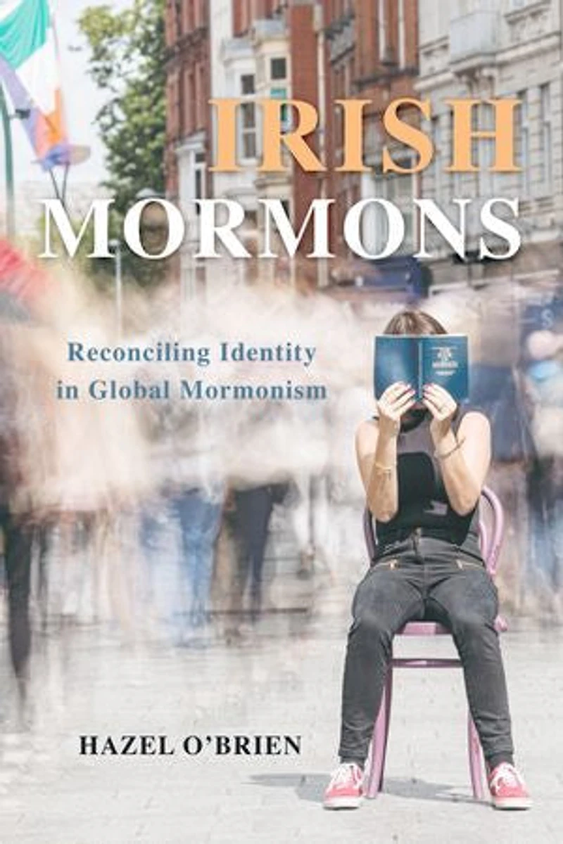 Irish Mormons: Reconciling Identity Global Mormonism