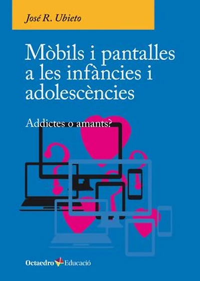 Mòbils i pantalles a les infàncies i adolescències: Addictes o amants?
