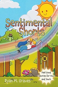 Sentimental Shorts: Feel Good Stories for You and Yours