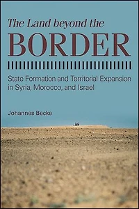 the Land beyond Border: State Formation and Territorial Expansion Syria, Morocco, Israel