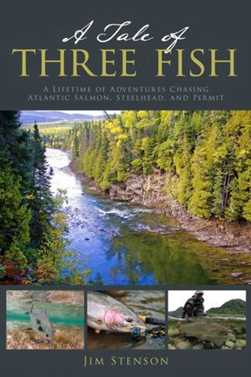 A Tale of Three Fish: A Lifetime of Adventures Chasing Atlantic Salmon, Steelhead, and Permit