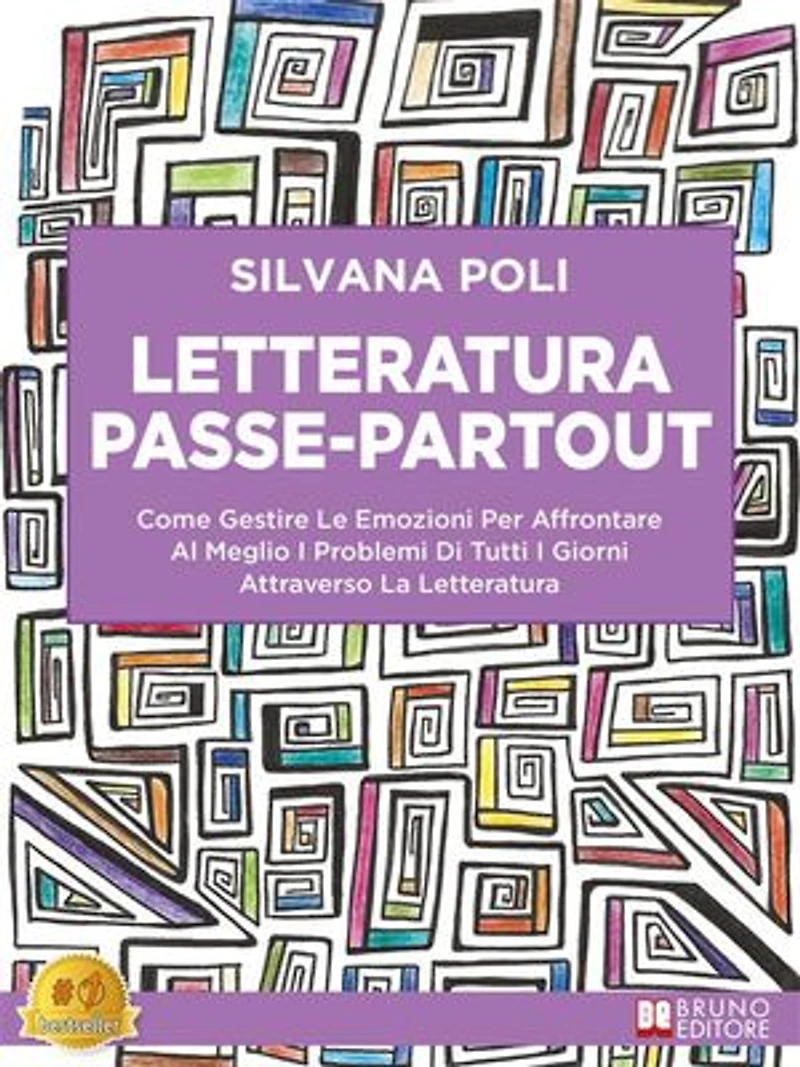 Letteratura Passe-Partout: Come Gestire Le Emozioni Per Affrontare Al Meglio I Problemi Di Tutti I Giorni Attraverso La Letteratura