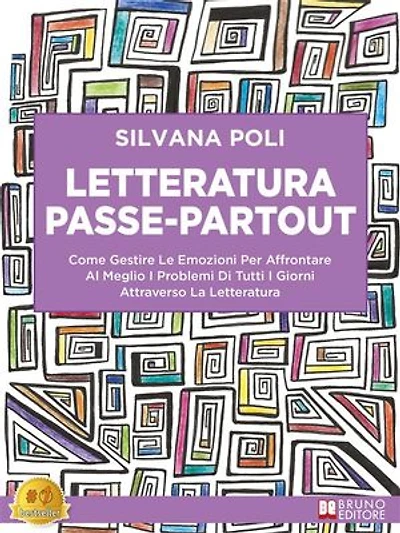 Letteratura Passe-Partout: Come Gestire Le Emozioni Per Affrontare Al Meglio I Problemi Di Tutti I Giorni Attraverso La Letteratura