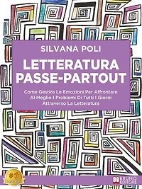 Letteratura Passe-Partout: Come Gestire Le Emozioni Per Affrontare Al Meglio I Problemi Di Tutti I Giorni Attraverso La Letteratura