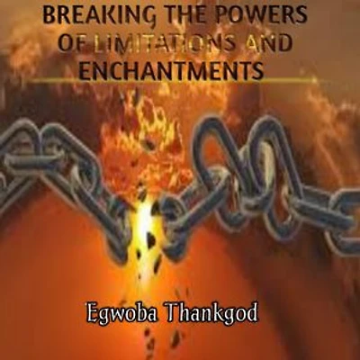 Breaking The Powers Of Limitations And Enchantment