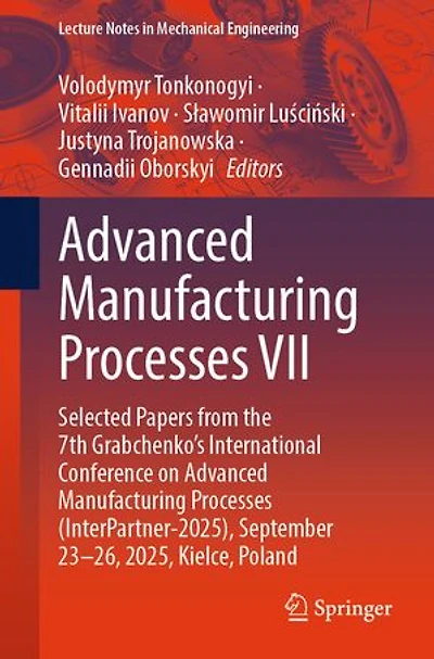 Advanced Manufacturing Processes VII: Selected Papers from the 7th Grabchenko's International Conference on (InterPartner-2025), September 23-26, 2025, Kielce, Poland