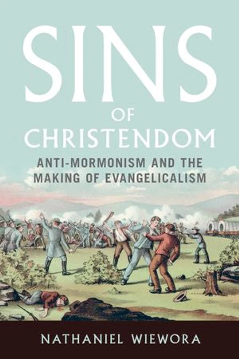 Sins of Christendom: Anti-Mormonism and the Making Evangelicalism