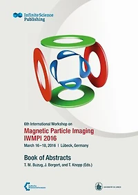 6th International Workshop on Magnetic Particle Imaging (IWMPI 2016): Book of Abstracts