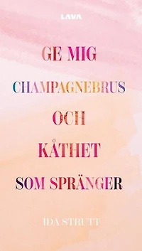 Ge mig champagnebrus och kåthet som spränger