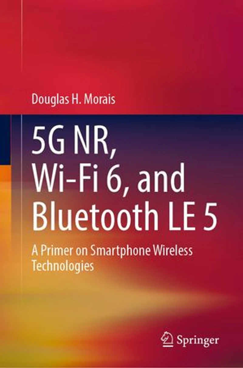 5G/5G-Advanced, WI-Fi 6/7, and Bluetooth 5/6: A Primer on Smartphone Wireless Technologies