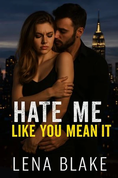 Hate Me Like You Mean It: A Steamy Enemies-to-Lovers Romance Set in New York
