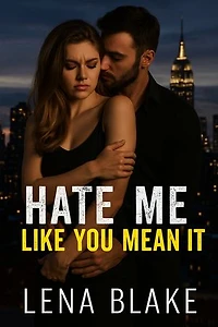 Hate Me Like You Mean It: A Steamy Enemies-to-Lovers Romance Set in New York