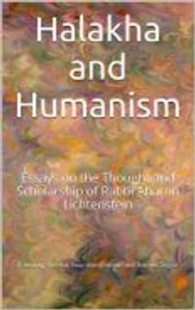 Halakha and Humanism: Essays on the Thought and Scholarship of Rabbi Aharon Lichtenstein