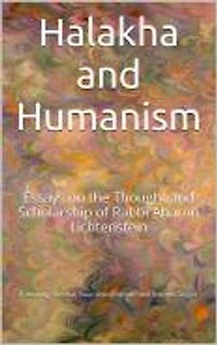 Halakha and Humanism: Essays on the Thought and Scholarship of Rabbi Aharon Lichtenstein