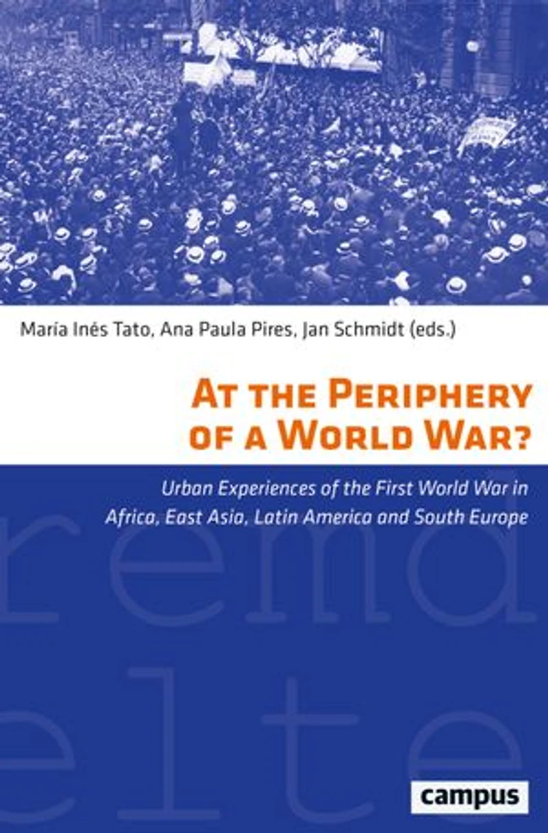At the Periphery of a World War?: Urban Experiences First War Africa, East Asia, Latin America and South Europe