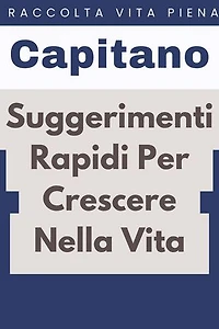 Suggerimenti Rapidi Per Crescere Nella Vita: Raccolta Vita Piena, #25