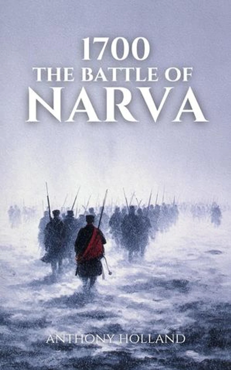 1700: The Battle of Narva: Epic Battles of History