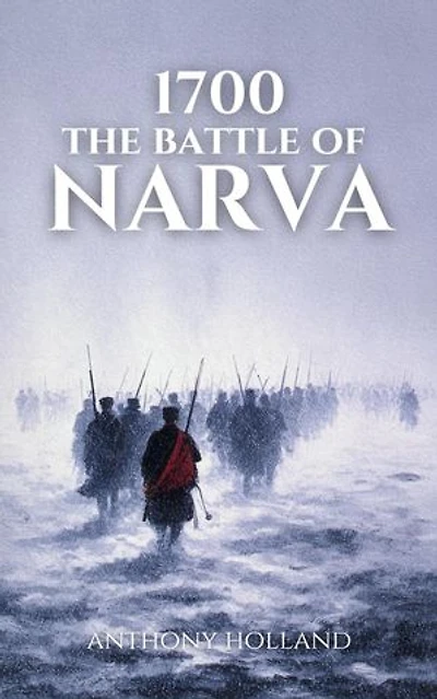 1700: The Battle of Narva: Epic Battles of History